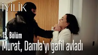 Murat, Damla'yı gafil avladı - İyilik 15. Bölüm