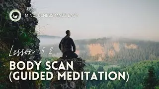 Body Scan (Guided Meditation) &ndash; Mindfulness Made Easy Lesson 5.2