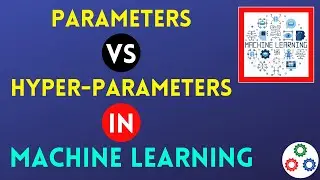 Parameters VS Hyperparameters in Machine Learning | Machine Learning