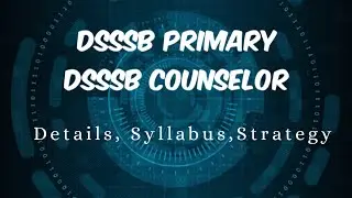 DSSSB PRIMARY TEACHER EXAM | DSSSB COUNSELOR EXAM | Details, Syllabus, Strategy 2021 | NEW SERIES |
