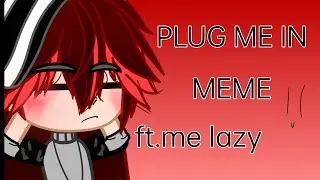 PLUG ME IN MEME//ft. freedomed