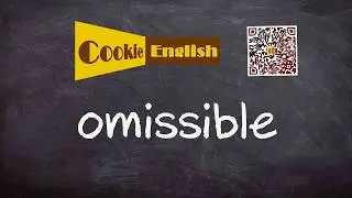 Omissible   Pronunciation, Paraphrase, Listen & Practice
