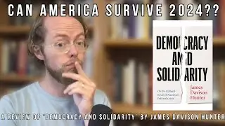 Can America Survive 2024? A Review of 'Democracy and Solidarity' by James Davison Hunter