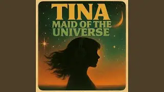 Tina, Maid of the Universe