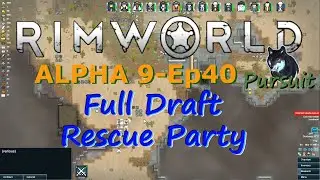 Full Draft Rescue Party-RimWorld A9-Tales 'o' Drinking-Shrubland-Cassandra Classic-Ep40