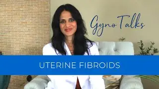GynoTalks: Uterine Fibroids