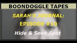 Sarah Boone's Journal: Episode #10, Hide and Seek Spot