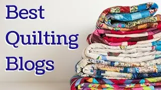 Top Quilting Blogs on the Internet