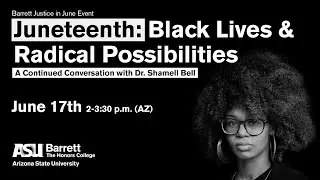 Juneteenth: Black Lives and Radical Possibilities. A Continued Conversation with Dr. Shamell Bell
