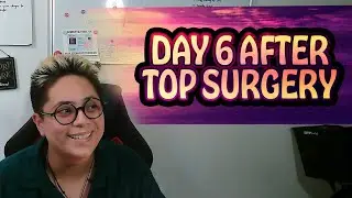 Trans FTM - DAY 6 AFTER TOP SURGERY