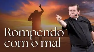 ROMPENDO COM O MAL - Pe. Alberto Gambarini