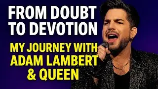 From Doubt to Devotion: My Journey with Adam Lambert & Queen