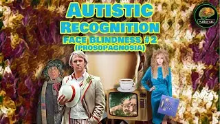 Autistic Recognition - Face Blindness #2 (Prosopagnosia, Autism)