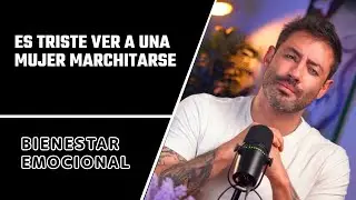 Es triste ver a una  mujer marchitarse.