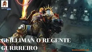 ROBOUTE GUILLIMAN O REGENTE GUERREIRO WARHAMMER 40K #primarcas   #legioes  #spacemarines #guilliman