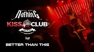 KILL FOR NOTHING | KISSCLUB | BETTER THAN THIS