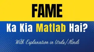 Fame Meaning in Urdu |'Fame Ka Kia Matlab Hota Hai'| Urdu/Hindi Explanation Included