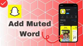 How To Add Muted Word On Snapchat?