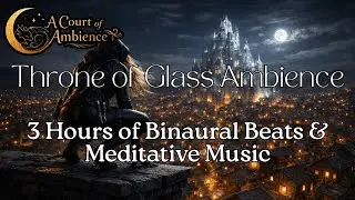 Celaena Sardothien Watches Over Rifthold | Glass Castle Cinematic Ambience