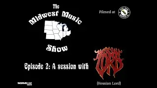 The Midwest Music Show - Episode 2: A Session with Hessian Lord