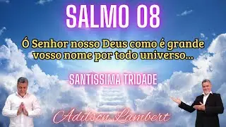 Salmo 08 - O Senhor nosso Deus como é grande vosso nome.. Adilson Lambert - Santíssima Trindade 2025