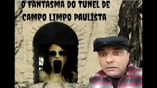 Fantasma do Túnel de Campo Limpo Paulista.