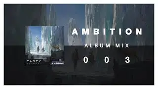 Tasty Album 003 - Ambition (1 Hour of Electronic Music)