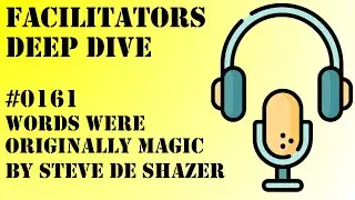 Facilitators Deep Dive #0161 - Words Were Originally Magic by Steve De Shazer