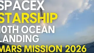 🚀 SpaceX Starship Makes 10th Successful Ocean Landing | Mars Mission 2026 Goal 🌌