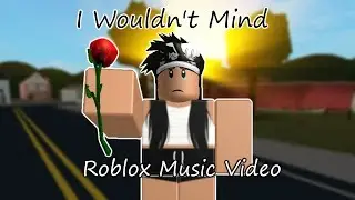 I Wouldn't Mind (Roblox Music Video) P-1