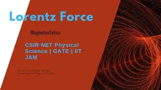 Lorentz Force | Magnetostatics | CSIR NET Physical Science | GATE Physics | Revision Notes |