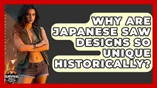 Why Are Japanese Saw Designs So Unique Historically? - Survival Skills for Everyone
