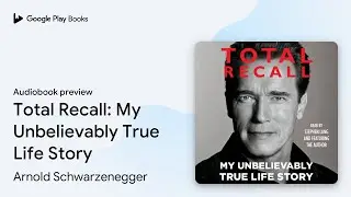 Total Recall: My Unbelievably True Life Story by Arnold Schwarzenegger &middot; Audiobook preview