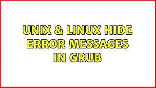 Unix & Linux: Hide error messages in GRUB (2 Solutions!!)
