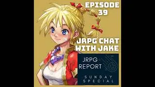 JRPG Report Sunday Special 39 - JRPG Chat with Jake: 2022 Outlook and The Nostalgia Factor