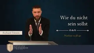 Wie du nicht sein sollst (Markus 12,38-40) - Richard Friesen