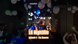 LA Nightlife: Episode 6 - The Reserve