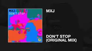 MXJ - Don't Stop (Original Mix)