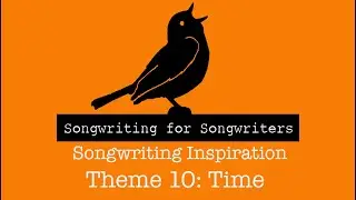 Week 10 - Songs Inspired by Time - Songwriting For Songwriters Weekly 2023 Challenge