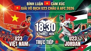 🔴 Xem Trực Tiếp U23 Việt Nam - U23 Jordan | Thử Th&aacute;ch Ng&agrave;y Ra Qu&acirc;n | B&igrave;nh Luận Cảm X&uacute;c | Ng&agrave;y 6/1