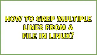 How to grep multiple lines from a file in linux? (2 Solutions!!)