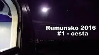 Expedice Rumunsko 2016 - #1 Cesta