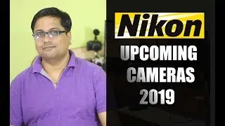Nikon Upcoming Camera 2019