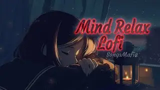 Mind Relax Lofi||Bollywood LoFi Mash Up||Slowed + Reverb.
