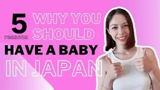 5 reasons you SHOULD have a baby in JAPAN