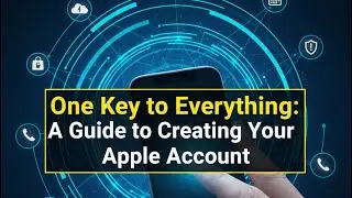 One Key to Everything: A Guide to Creating Your Apple Account