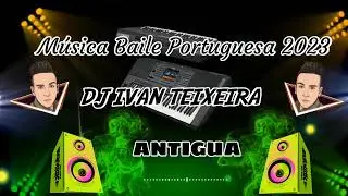 Dj Ivan Teixeira Musica Baile Portuguesa Antigua 2023🇵🇹🎹👍