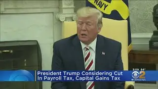 President Trump Considering Cut In Payroll Tax, Capital Gains Tax
