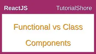 Functional vs Class Components in ReactJS