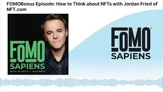 FOMOBonus Episode: How to Think about NFTs with Jordan Fried of NFT.com | FOMO Sapiens with...